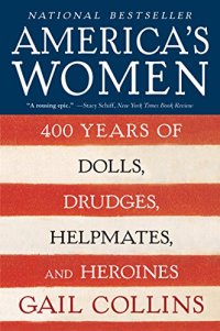 cover of the book America’s Women: 400 Years of Dolls, Drudges, Helpmates, and Heroines