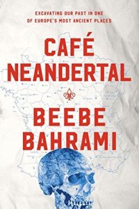 cover of the book Café Neandertal: Excavating Our Past in One of Europe’s Most Ancient Places (AUDIOBOOK)