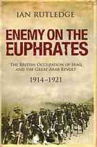 cover of the book Enemy on the Euphrates : the British occupation of Iraq and the Great Arab Revolt, 1914-1921