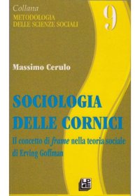 cover of the book Sociologia delle cornici. Il concetto di frame nella teoria sociale di Erving Goffman