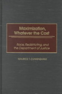 cover of the book Maximization, Whatever the Cost: Race, Redistricting, and the Department of Justice