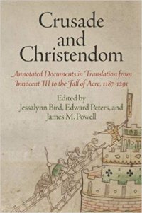 cover of the book Crusade and Christendom: Annotated Documents in Translation from Innocent III to the Fall of Acre, 1187–1291