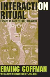 cover of the book Interaction Ritual: Essays in Face-to-Face Behavior