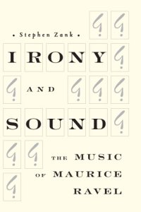 cover of the book Irony and Sound: The Music of Maurice Ravel