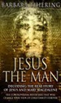 cover of the book Jesus the Man: Decoding the Real Story of Jesus and Mary Magdalene