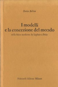 cover of the book I modelli e la concezione del mondo nella fisica moderna da Laplace a Bohr