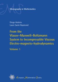 cover of the book From the Vlasov–Maxwell–Boltzmann System to Incompressible Viscous Electro-magneto-hydrodynamics - Volume 1