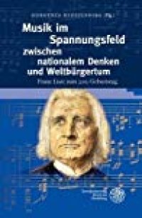 cover of the book Musik Im Spannungsfeld Zwischen Nationalem Denken Und Weltburgertum: Franz Liszt Zum 200. Geburtstag