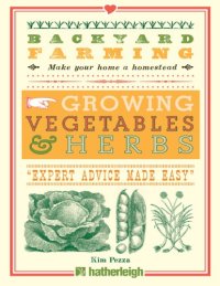 cover of the book Backyard Farming: Growing Vegetables and Herbs from Planting to Harvesting and More