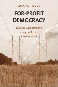 cover of the book For-Profit Democracy: Why the Government Is Losing the Trust of Rural America