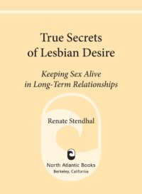 cover of the book True Secrets of Lesbian Desire: Keeping Sex Alive in Long-Term Relationships