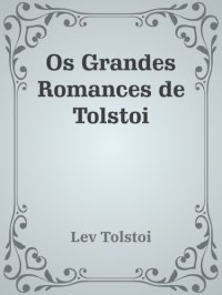 cover of the book Os Grandes Romances de Tolstoi