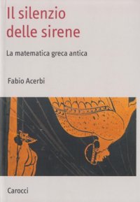 cover of the book Il silenzio delle sirene. La matematica greca antica