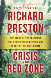 cover of the book Crisis in the Red Zone: The Story of the Deadliest Ebola Outbreak in History, and of the Outbreaks to Come