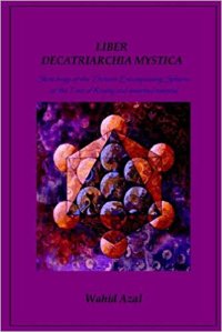 cover of the book LIBER DECATRIARCHIA MYSTICA: Sketchings of the Thirteen Encompassing Spheres of the Tree of Reality and assorted material