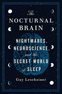 cover of the book The Nocturnal Brain: Nightmares, Neuroscience, and the Secret World of Sleep