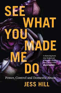 cover of the book See What You Made Me Do: Power, Control and Domestic Abuse