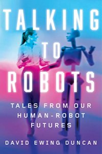 cover of the book Talking to Robots: Tales from Our Human–Robot Futures