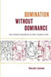 cover of the book Domination without Dominance: Inca-Spanish Encounters in Early Colonial Peru