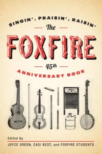 cover of the book The Foxfire 45th Anniversary Book: Singin’, Praisin’, Raisin’