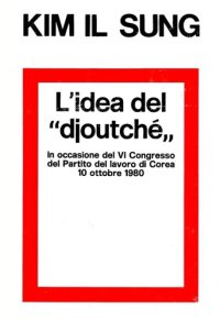 cover of the book L’idea del "djoutché". Estratti. In occasione del VI Congresso del Partito del lavoro di Corea. 10 ottobre 1980