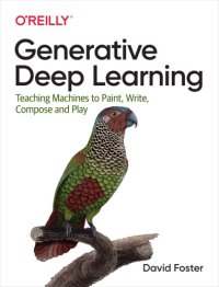 cover of the book Generative Deep Learning: Teaching Machines to Paint, Write, Compose, and Play