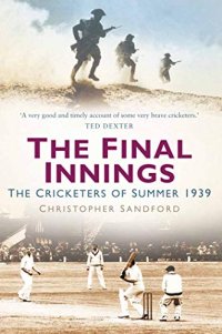 cover of the book The Final Innings: The Cricketers of Summer 1939