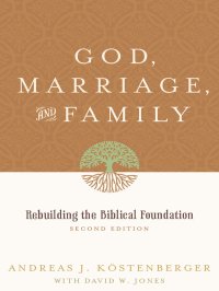 cover of the book God, Marriage, and Family. Rebuilding the Biblical Foundation