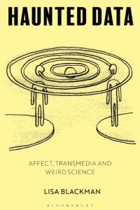 cover of the book Haunted Data: Affect, Transmedia, Weird Science