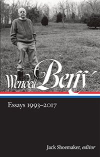 cover of the book Wendell Berry: Essays, 1993–2017