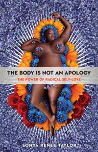 cover of the book The Body Is Not an Apology: The Power of Radical Self-Love (True PDF)