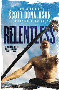 cover of the book Relentless: A Story of Grit and Endurance from the First Person to Kayak the Tasman Solo