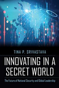 cover of the book Innovating in a Secret World: The Future of National Security and Global Leadership