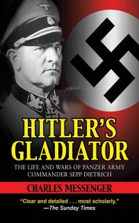 cover of the book Hitler’s Gladiator: The Life and Wars of Panzer Army Commander Sepp Dietrich