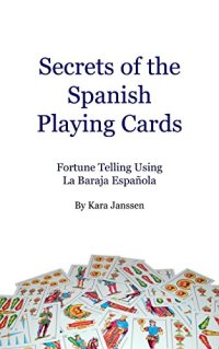 cover of the book Secrets of the Spanish Playing Cards: Fortune Telling Using La Baraja Española