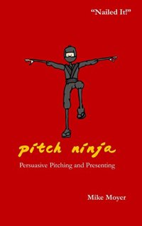 cover of the book Pitch Ninja: Persuasive Pitching and Presenting