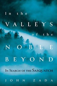 cover of the book In the Valleys of the Noble Beyond: In Search of the Sasquatch