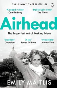 cover of the book Airhead: The Imperfect Art of Making News