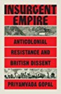 cover of the book Insurgent Empire: Anticolonial Resistance and British Dissent