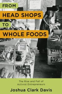 cover of the book From Head Shops to Whole Foods: The Rise and Fall of Activist Entrepreneurs