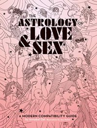 cover of the book The Astrology of Love & Sex: A Modern Compatibility Guide