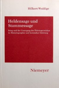 cover of the book Heldensage und Stammessage: Iring und der Untergang des Thüringerreiches in Historiographie und heroischer Dichtung