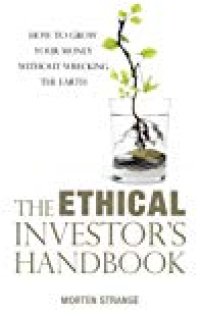 cover of the book The Ethical Investor’s Handbook: How to grow your money without wrecking the Earth