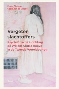 cover of the book Vergeten Slachtoffers de psychiatrische inrichting de Willem Arntsz Hoeve in de Tweede Wereldoorlog