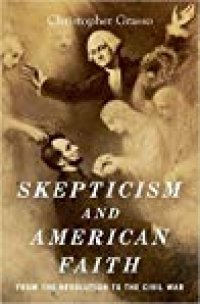 cover of the book Skepticism and American Faith: from the Revolution to the Civil War