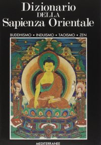 cover of the book Dizionario della sapienza orientale. Buddhismo-Induismo-Taoismo-Zen