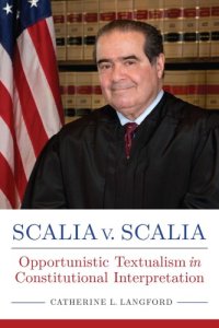 cover of the book Scalia v. Scalia: Opportunistic Textualism in Constitutional Interpretation