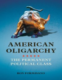 cover of the book American Oligarchy: The Permanent Political Class