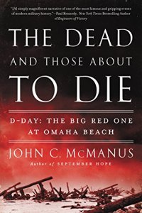 cover of the book The Dead and Those About to Die: D-Day: The Big Red One at Omaha Beach