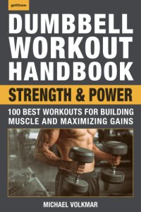 cover of the book Dumbbell Workout Handbook, Strength and Power: 100 Best Workouts for Building Muscle and Maximizing Gains